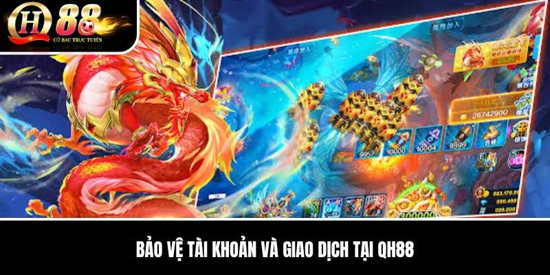 Bắn Cá Vàng QH88 | Hướng Dẫn Chi Tiết, Cách Chơi Và Kinh Nghiệm QH88 2026 3 Bảo vệ tài khoản và giao dịch tại QH88