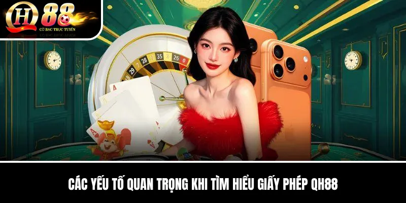 Giấy Phép Hoạt Động QH88 | Cách Kiểm Tra Thông Tin Minh Bạch 2 Các Yếu Tố Quan Trọng Khi Tìm Hiểu Giấy Phép QH88