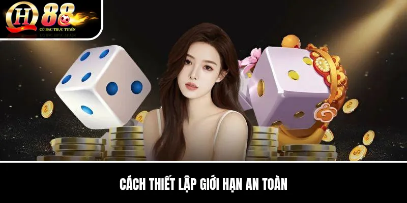 Cách Thiết Lập Giới Hạn An Toàn