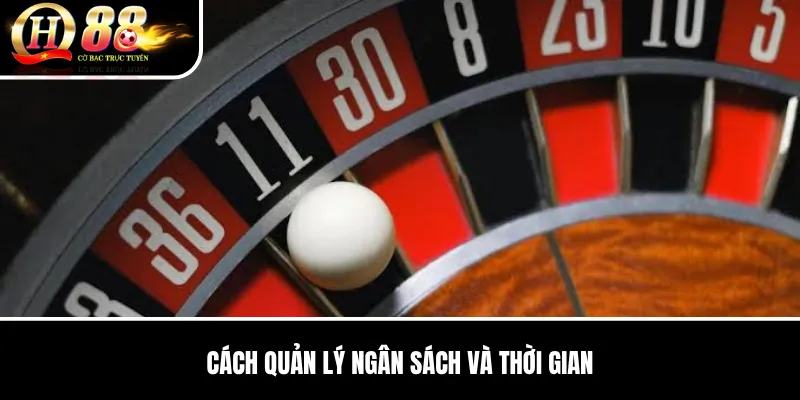 Roulette Trực Tuyến QH88 | Luật Bàn, Nhóm Cửa Cược Và Cách Chơi 4 Cách quản lý ngân sách và thời gian