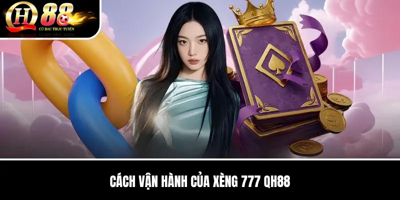 Cách vận hành của Xèng 777 QH88