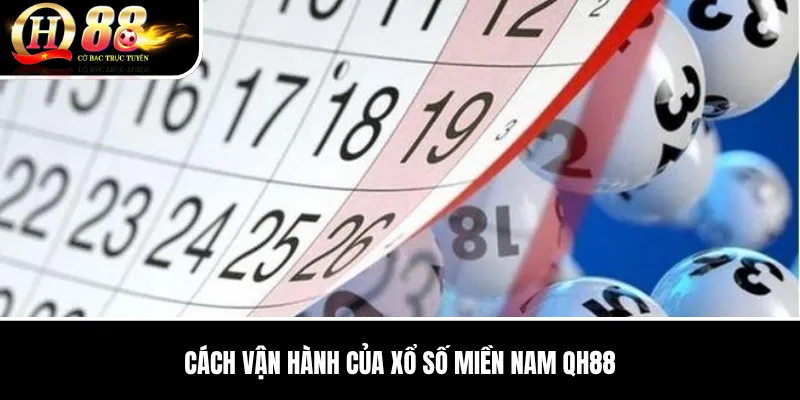Xổ Số Miền Nam QH88 | Cơ Cấu Giải, Lịch Đài Và Cách Đọc Kết Quả 2 Cách vận hành của Xổ Số Miền Nam QH88