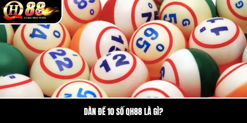 Dàn Đề 10 Số QH88 | Cách Lập Bộ Số, Loại Trùng Và Kiểm Soát Chi Phí 2 Dàn Đề 10 Số QH88 là gì?