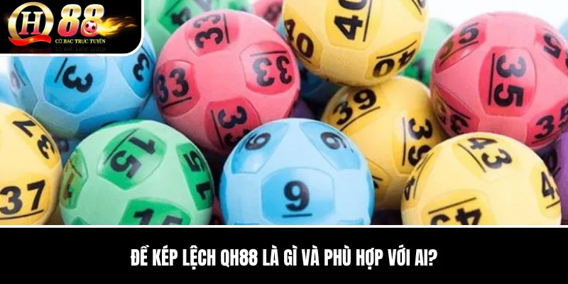 Đề Kép Lệch QH88 | Hướng Dẫn Chi Tiết, Cách Chơi Và Kinh Nghiệm QH88 2026 2 Đề Kép Lệch QH88 là gì và phù hợp với ai?