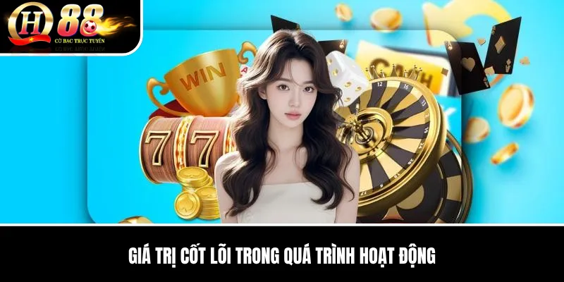 Giá Trị Cốt Lõi Trong Quá Trình Hoạt Động