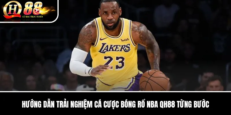 Cá Cược Bóng Rổ NBA QH88 | Kèo Chấp, Tài Xỉu Và Chỉ Số Cầu Thủ 3 Hướng dẫn trải nghiệm Cá Cược Bóng Rổ NBA QH88 từng bước