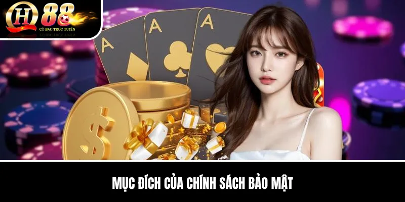 Chính Sách Bảo Mật QH88 | Cách Bảo Vệ Dữ Liệu Người Dùng An Toàn 1 Mục Đích Của Chính Sách Bảo Mật