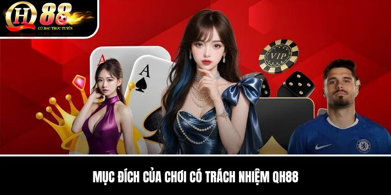 Mục Đích Của Chơi Có Trách Nhiệm QH88