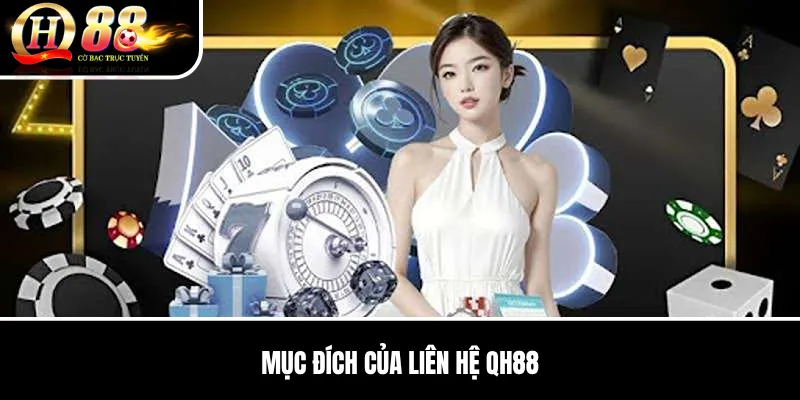 Liên Hệ QH88 | Kênh Chăm Sóc Khách Hàng Chính Thức, Hỗ Trợ 24/7 1 Mục Đích Của Liên Hệ QH88