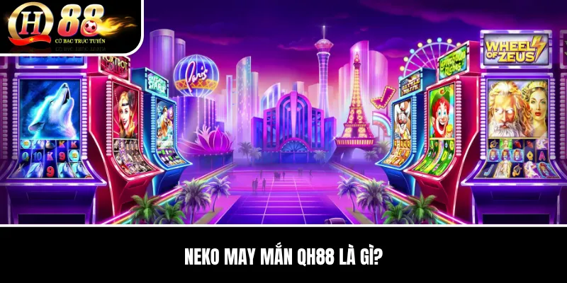 Neko May Mắn QH88 | Biểu Tượng, Tính Năng Và Cách Chơi Slot Chi Tiết 2 Neko May Mắn QH88 là gì?