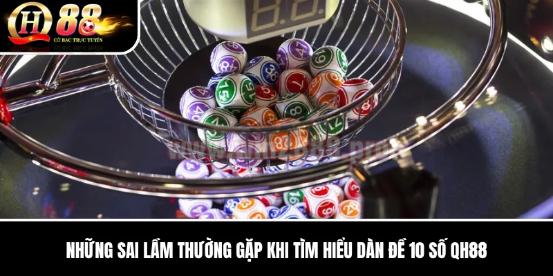 Dàn Đề 10 Số QH88 | Cách Lập Bộ Số, Loại Trùng Và Kiểm Soát Chi Phí 3 Những sai lầm thường gặp khi tìm hiểu Dàn Đề 10 Số QH88