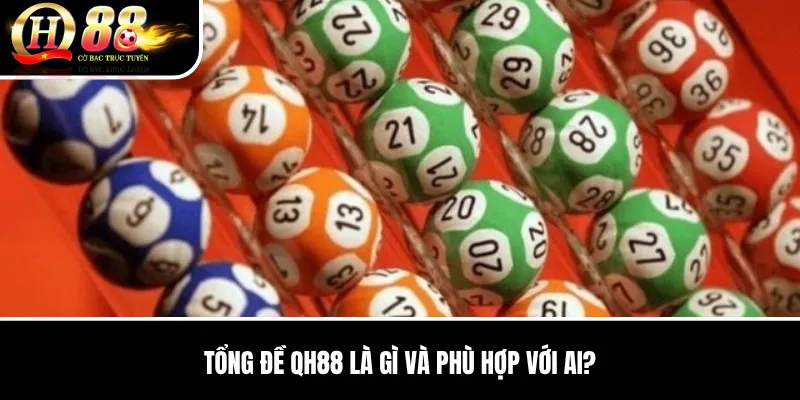 Tổng Đề QH88 | Hướng Dẫn Chi Tiết, Cách Chơi Và Kinh Nghiệm QH88 2026 2 Tổng Đề QH88 là gì và phù hợp với ai?