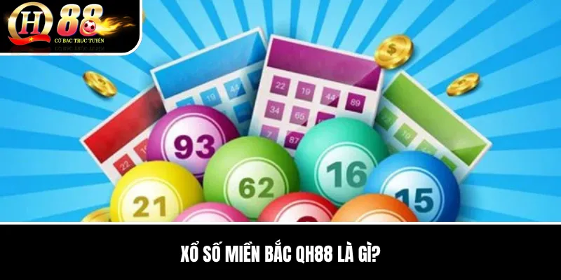 Xổ Số Miền Bắc QH88 | Cơ Cấu Giải Và Cách Đọc Bảng Kết Quả Chuẩn 2 Xổ Số Miền Bắc QH88 là gì?